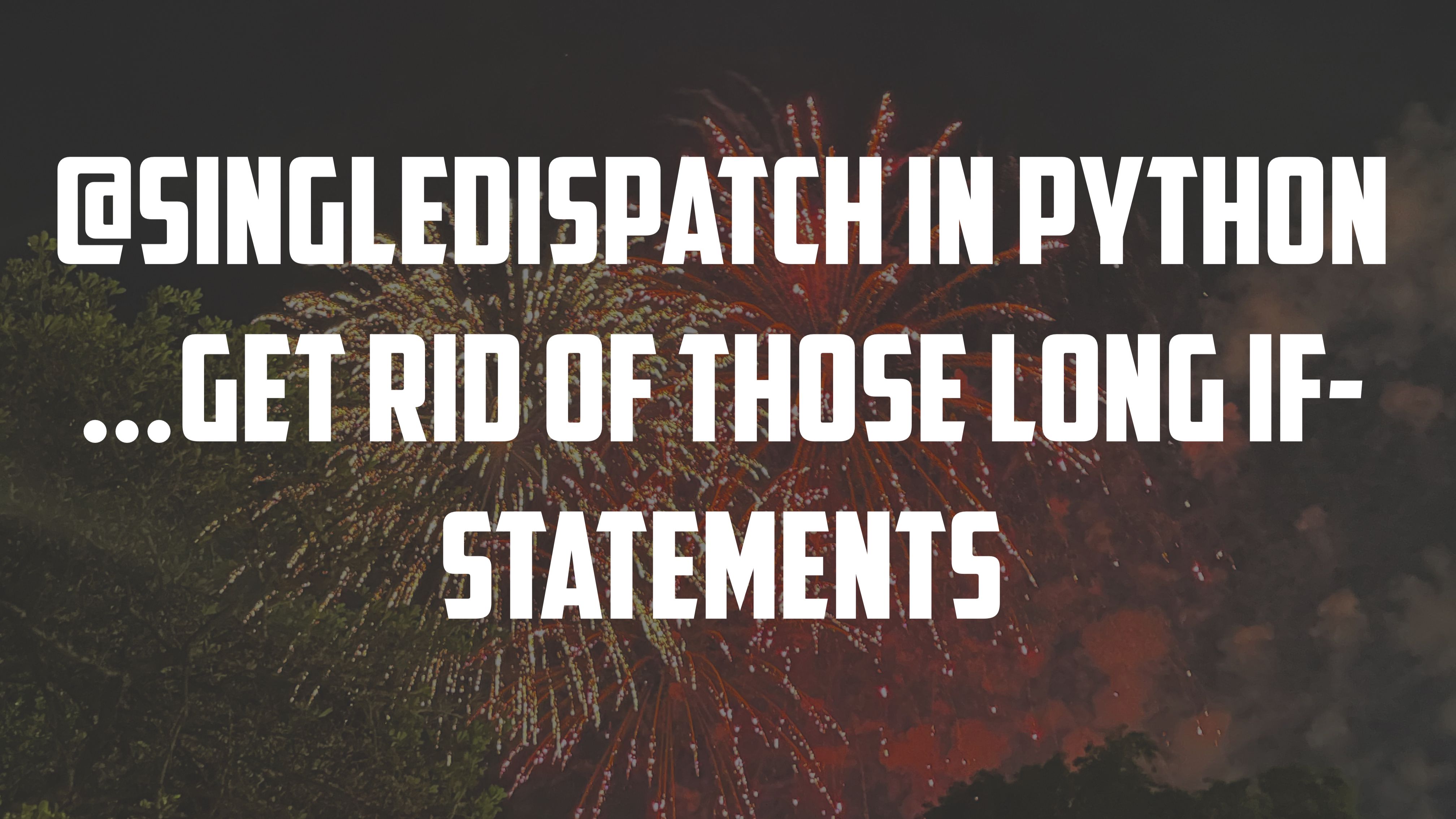 @singledispatch in Python - Get Rid of Those Long If-Statements